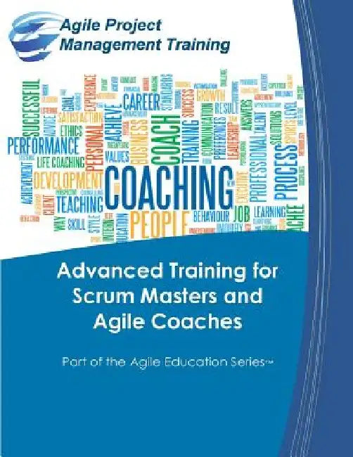 Advanced Training for Scrum Masters and Agile Coaches by Dan Tousignant
