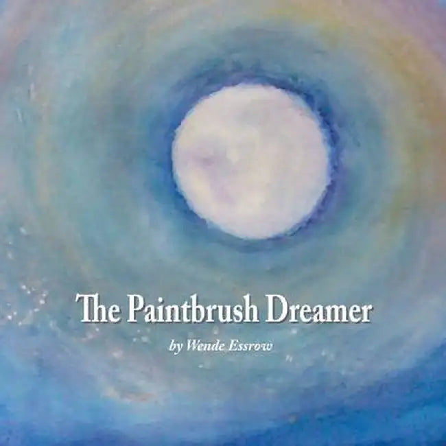 The Paintbrush Dreamer by Wende Essrow