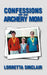 Confessions of an Archery Mom by Lorretta Sinclair