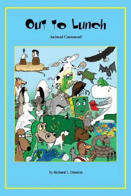 Out to Lunch Animal Cartoons by Richard L. Diesslin