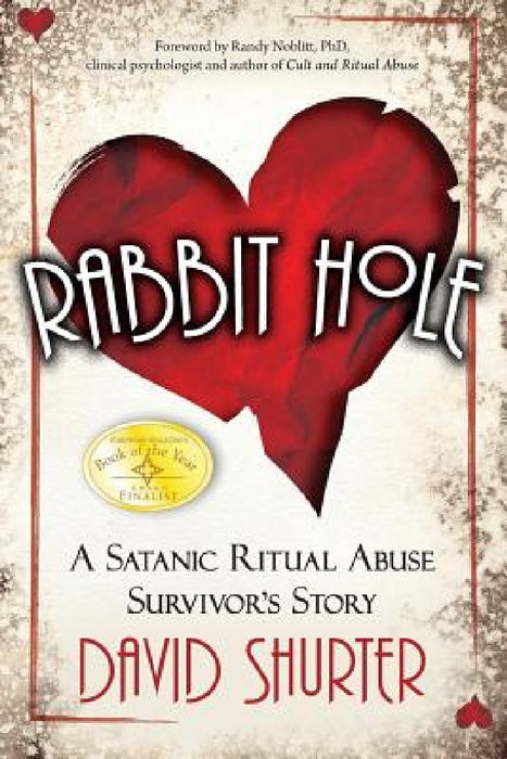 Rabbit Hole: A Satanic Ritual Abuse Survivor's Story by David Shurter