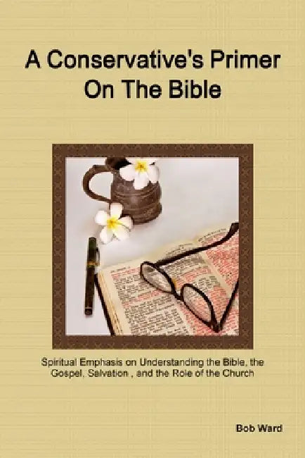 A Conservative's Primer on the Bible by Bob Ward