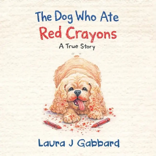 The Dog Who Ate Red Crayons by Laura J. Gabbard