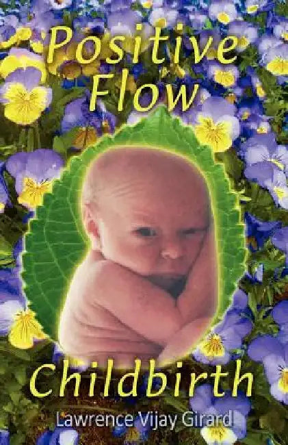 Positive Flow Childbirth by Lawrence Vijay Girard