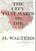 The City That Waits To Die by Jl Walters