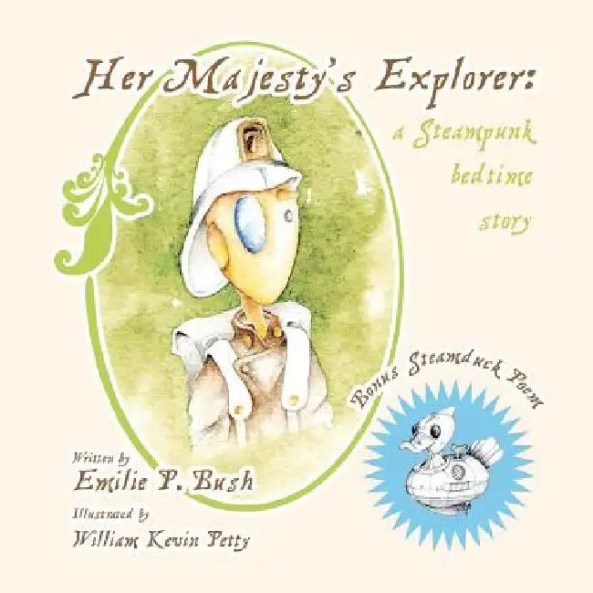 Her Majesty's Explorer: a Steampunk bedtime story by William Kevin Petty