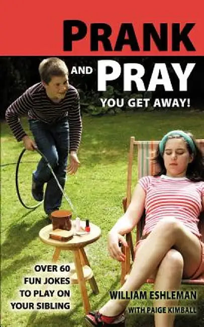 Prank and Pray You Get Away! Over 60 Fun Jokes to Play on Your Sibling by William Eshleman