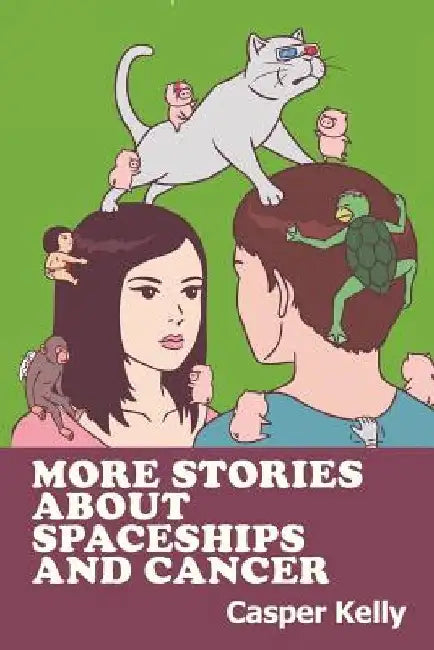 More Stories About Spaceships and Cancer by Casper Kelly