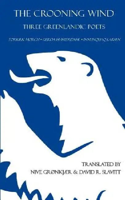 The Crooning Wind: Three Greenlandic Poets by David R. Slavitt, Nive Grønkjær