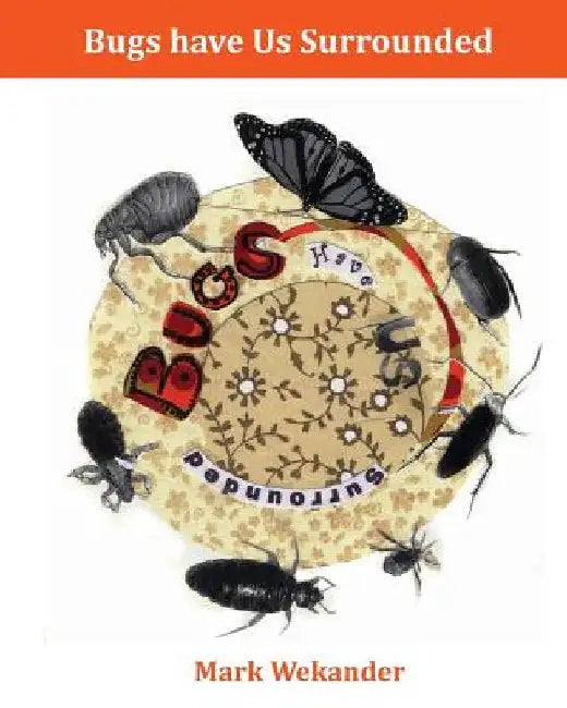 Bugs Have Us Surrounded by Mark Wekander