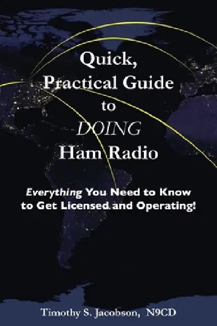 Quick, Practical Guide to DOING Ham Radio: Everything You Need to Know to Get Licensed and Operating! by Timothy S. Jacobson