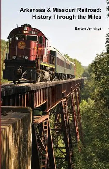 Arkansas & Missouri Railroad: History Through the Miles by Barton Jennings