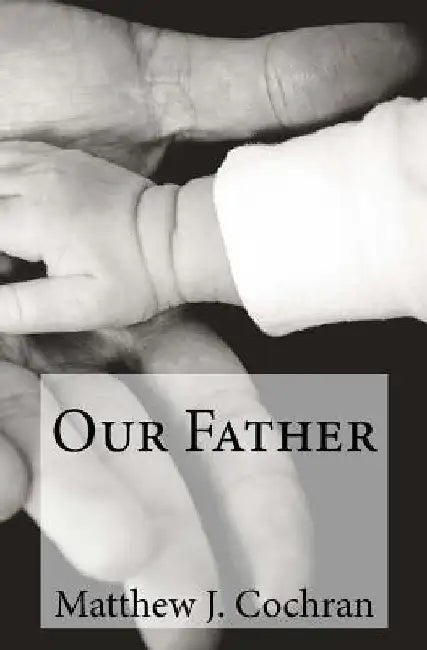 Devotions for Disciples: Our Father: A one-month devotional guide to discovering the first person of the Trinity by Matthew J. Cochran