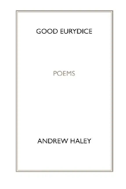 Good Eurydice by Andrew Haley