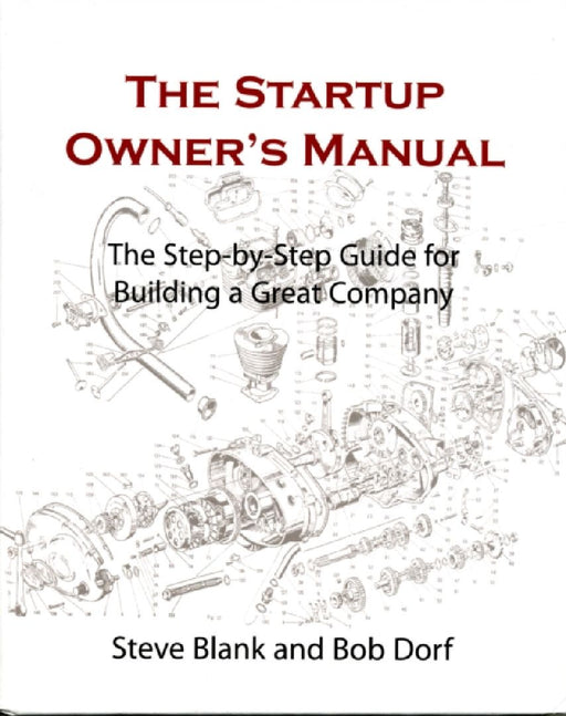 Startup Owner'S Manual: The Step-By-Step Guide for Building a Great Company by Steve Blank