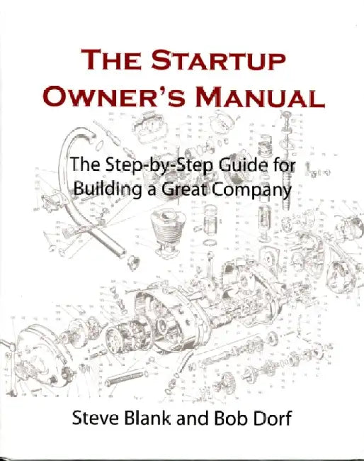Startup Owner'S Manual: The Step-By-Step Guide for Building a Great Company