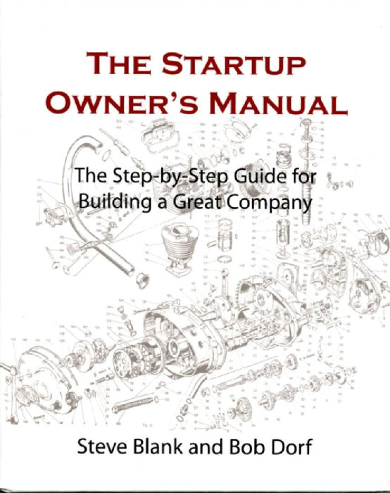 Startup Owner'S Manual: The Step-By-Step Guide for Building a Great Company by Steve Blank