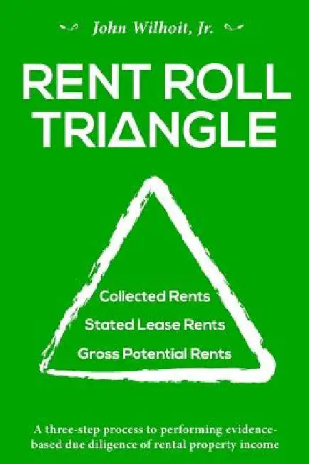 Rent Roll Triangle: The Ultimate Rental Property Grading System by John Wilhoit Jr
