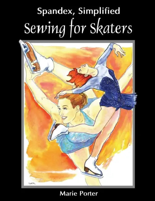 Spandex Simplified: Sewing for Skaters by Marie Porter, Michael Porter