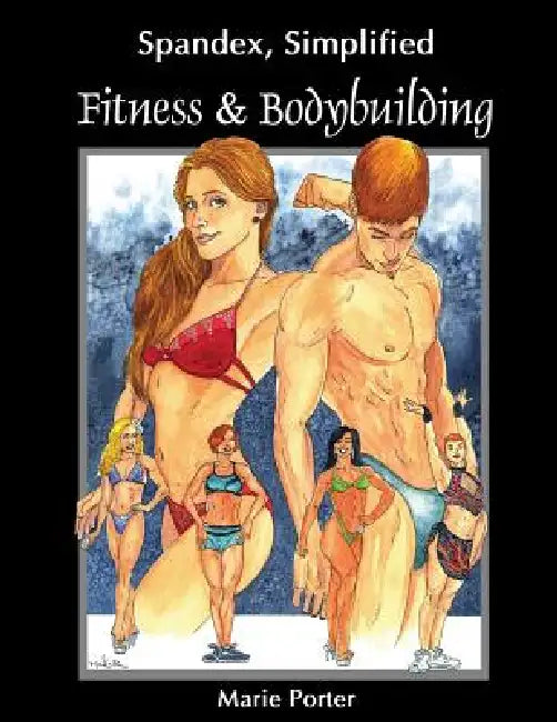 Spandex Simplified: Fitness & Bodybuilding by Marie Porter, Michael Porter