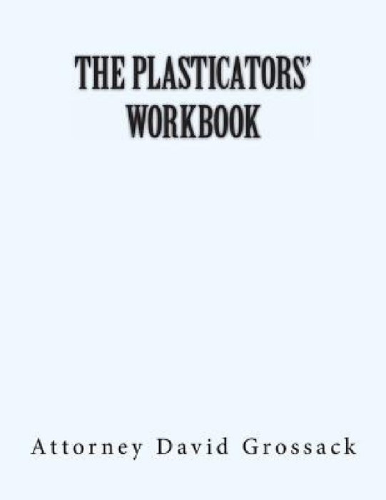 The Plasticators' Workbook by Attorney David Grossack