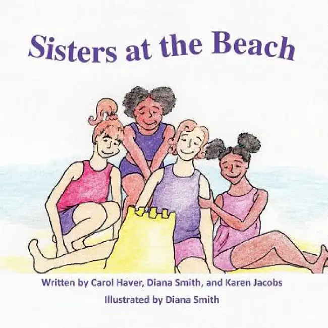 Sisters at the Beach by Carol Haver, Karen Jacobs, Diana Smith