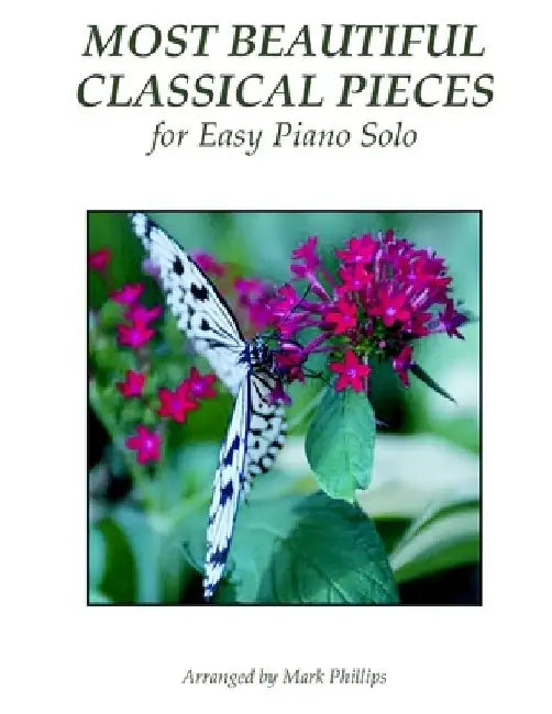 Most Beautiful Classical Pieces for Easy Piano Solo by Mark Phillips
