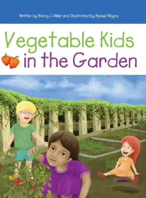 Vegetable Kids in the Garden by Nancy J. Miller, Sara M. Sutter, Russel Wayne