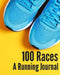 100 Races: A Running Jounal by Emily Schwartz