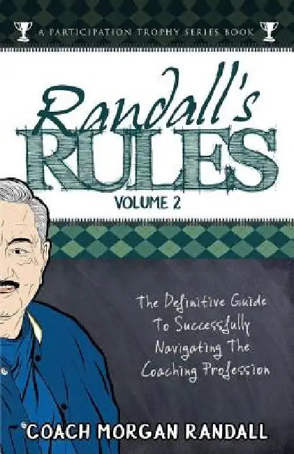 Randall's Rules Volume Two: The Definitive Guide For Successfully Navigating The Coaching Profession by John Brubaker