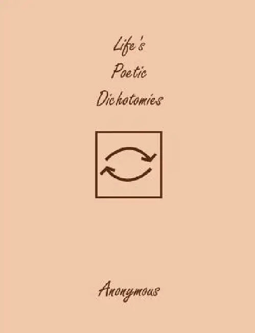 Life's Poetic Dichotomies by Anonymous