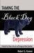 Taming the Black Dog of Depression: A guide for those who are suffering and their families by Karen Taverner