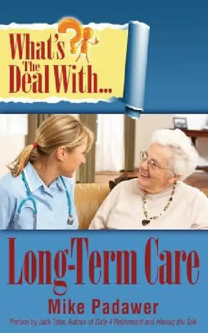 What's the Deal with Long-Term Care? by Mike Padawar