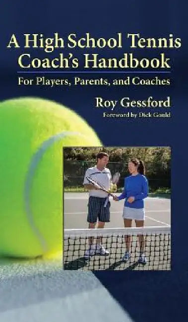 A High School Tennis Coach's Handbook: For Players, Parents, and Coaches by Roy Morgan Gessford