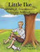 Little Ike: Dwight D. Eisenhower's Abilene Boyhood by Roy Bird, Gwen Battis