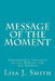Message of the Moment: Inspirational Thoughts of the Moment for the Moment by Lisa J. Smith