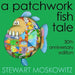 A Patchwork Fish Tale: 30th Anniversary Edition by Stewart Moskowitz
