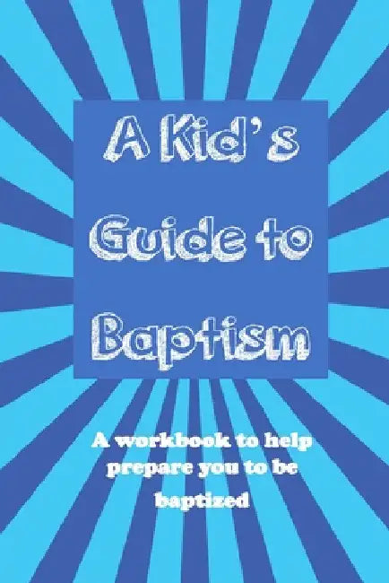 A Kid's Guide to Baptism: A Workbook to Help Prepare You to Be Baptized by Ron Brooks