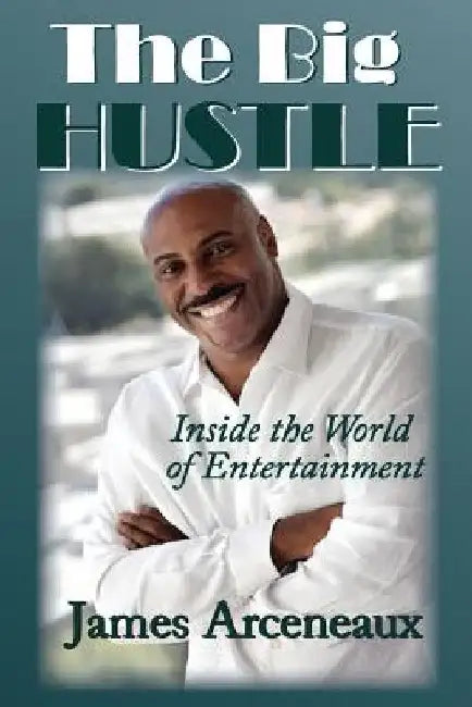 The Big Hustle: Inside the world of Entertainment by Johnny Macknificent Mack