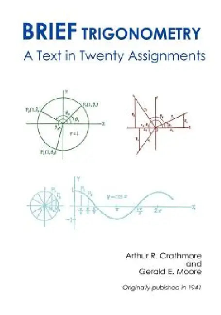 Brief Trigonometry a Text in Twenty Assignments by Arthur R. Crathorne, Gerald E. Moore