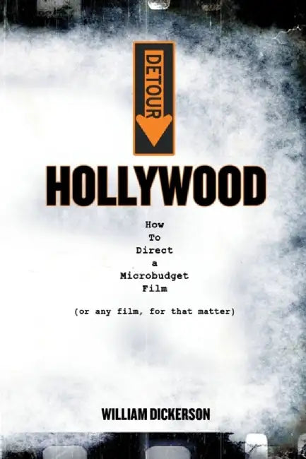 Detour: Hollywood: How to Direct a Microbudget Film (or Any Film, for That Matter) by Dickerson William