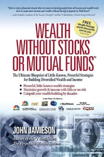 Wealth Without Stocks or Mutual Funds: The Ultimate Blueprint of Little-Known, Powerful Strategies for Building Diversified Wealth and Income by John Jamieson