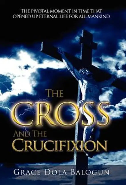 The Cross and the Crucifixion by Grace Dola Balogun