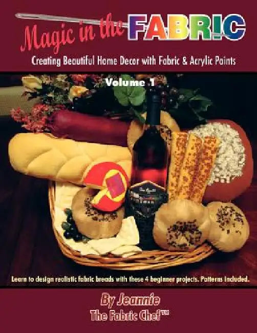 Magic in the Fabric: Creating Beautiful Home Decor with Fabric and Acrylic Paints by Jeannie The Fabric Chef