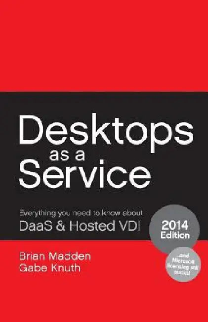 Desktops as a Service: Everything You Need to Know About DaaS & Hosted VDI by Gabe Knuth