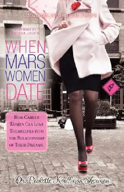 When Mars Women Date: How Career Women Can Love Themselves Into the Relationship of Their Dreams by Paulette Kouffman Sherman