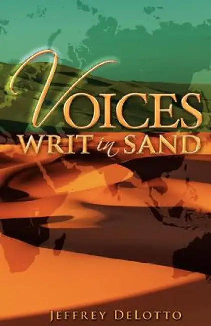 Voices Writ in Sand, Dramatic Monologues and Other Poerm by Jeffrey Delotto