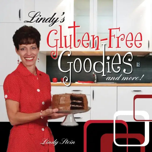 Lindy's Gluten-Free Goodies and More! Revised Edition by Lindy Stein