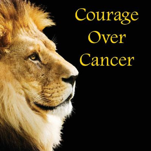 Courage Over Cancer by Sr. Reimer David J., Christina J. Steffy
