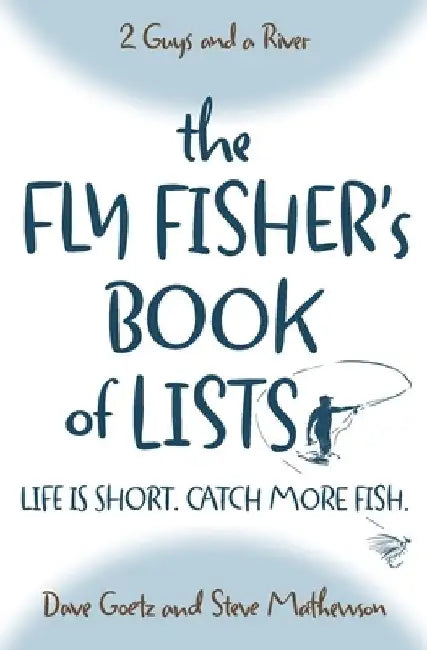 The Fly Fisher's Book of Lists: Life is short. Catch more fish. by Steve Mathewson